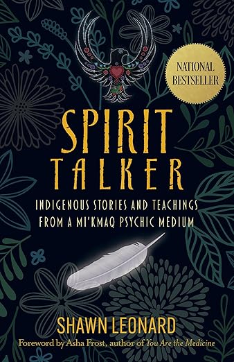 Spirit Talker: Indigenous Stories & Teachings from a Mi'kmaq Psychic Medium | Shawn Leonard