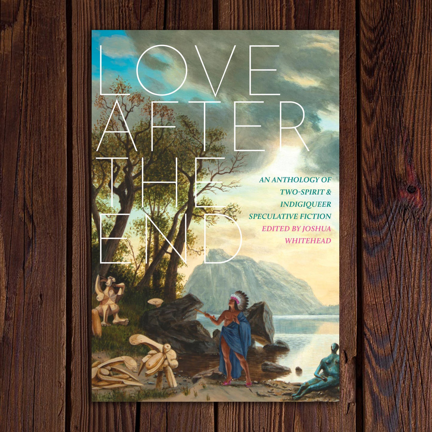 Love After the End: An Anthology of Two-Spirit & Indigenous Speculative Fiction | Joshua Whitehead (ED)