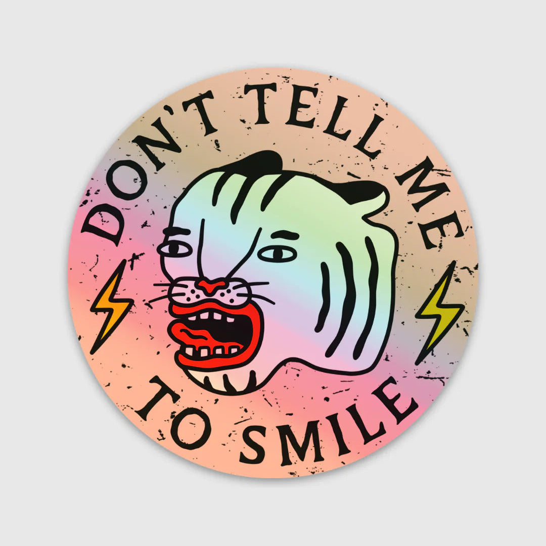 "Don't tell me to smile" Sticker