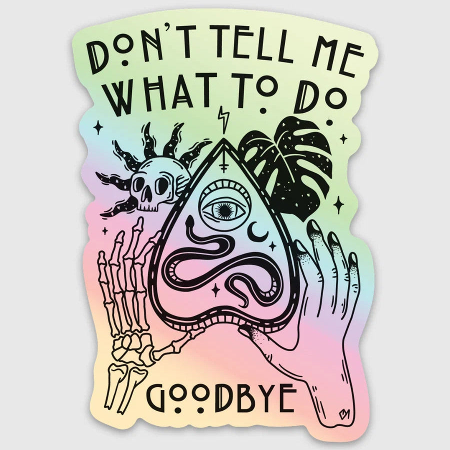 "Don't Tell Me What To Do, Goodbye" Sticker