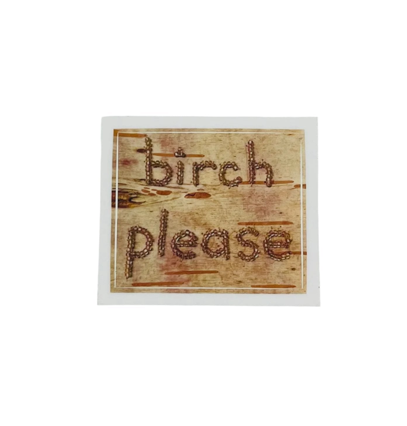 "Birch Please" Sticker