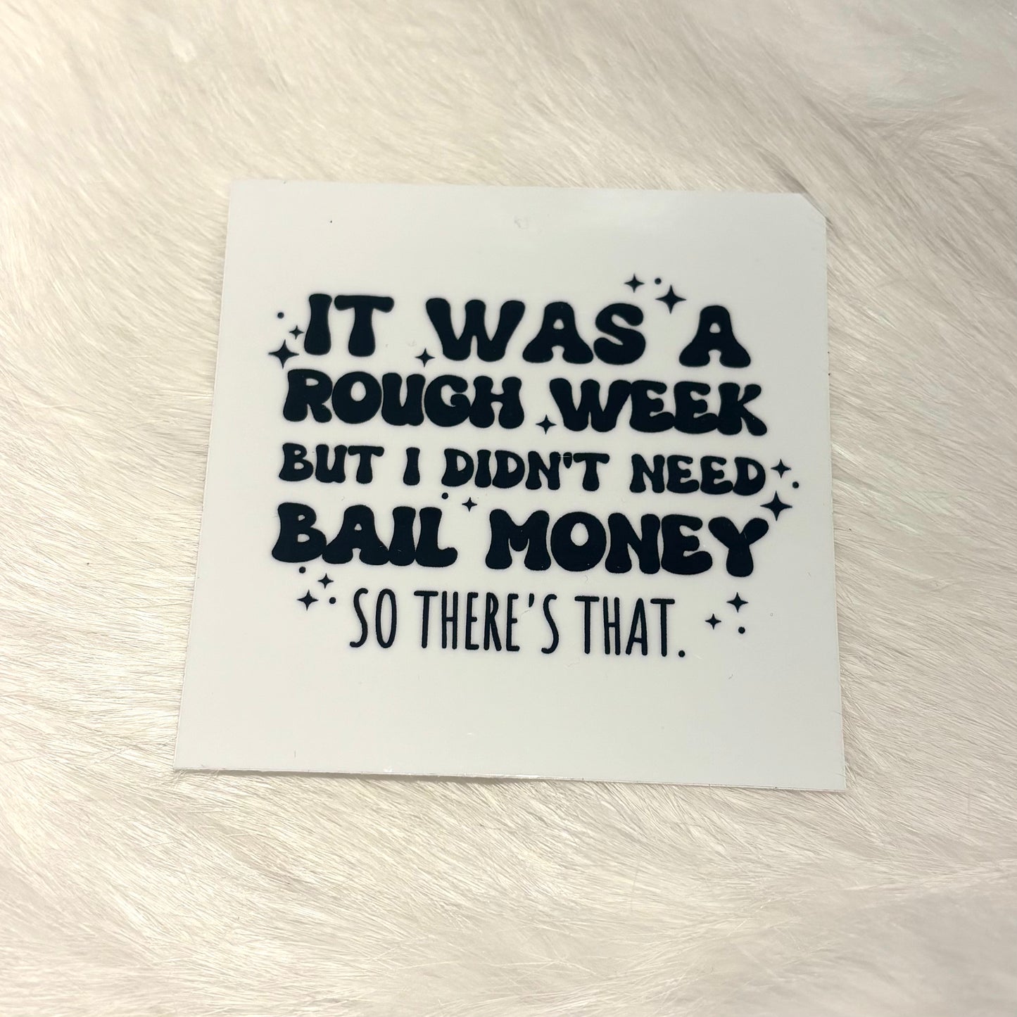 "It Was A Rough Week But I Didn't Need Bail Money" Sticker