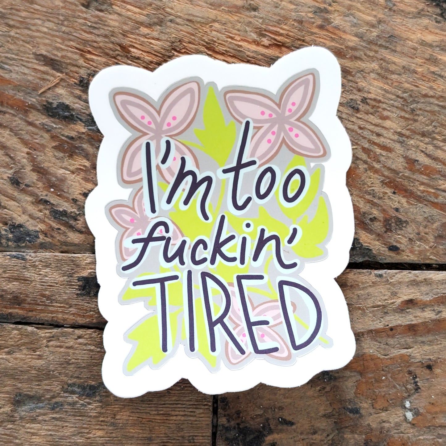 "Im too fuckin tired" Sticker