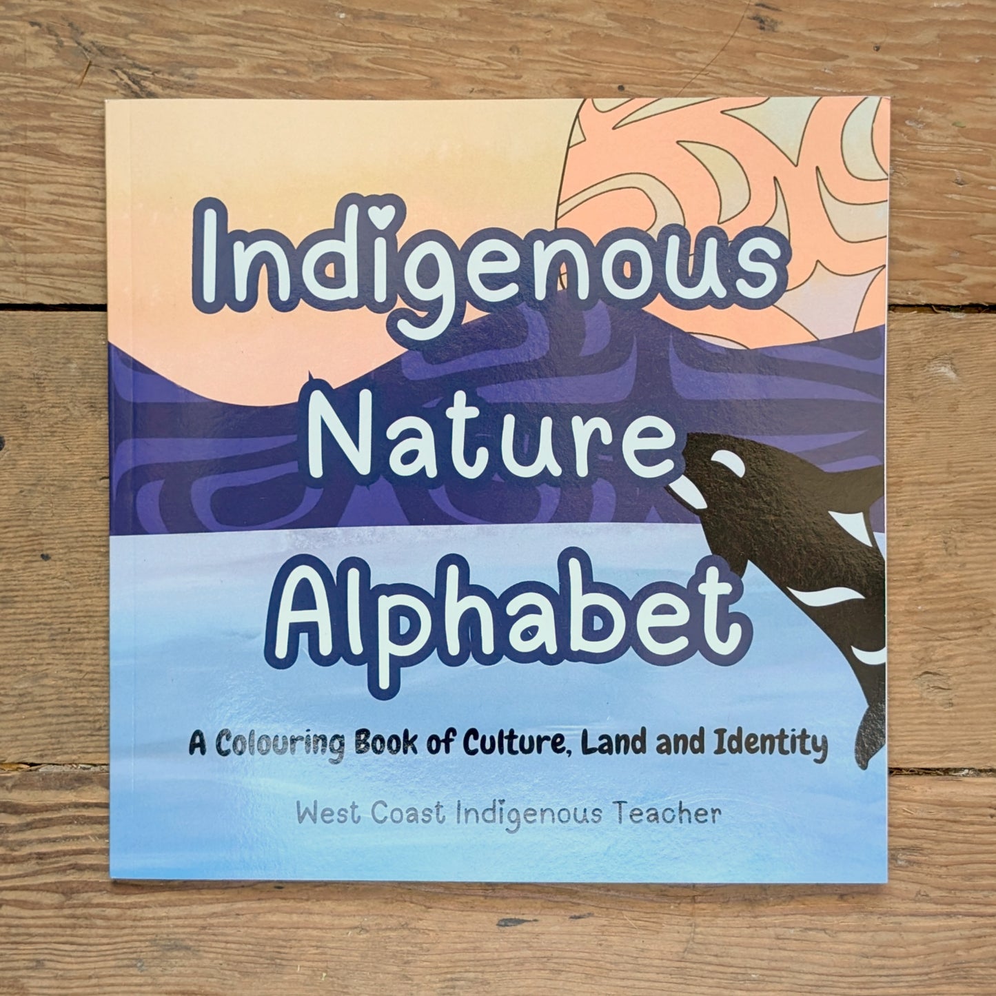 Indigenous Nature Alphabet: A Colouring Book of Culture, Land, and Identity by West Coast Indigenous Teacher