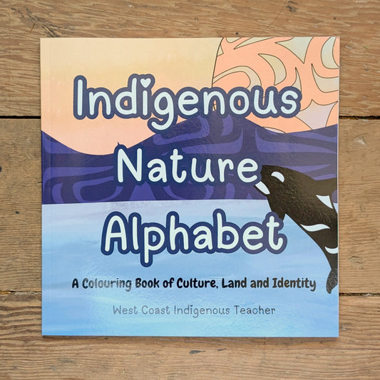 Indigenous Nature Alphabet: A Colouring Book of Culture, Land, and Identity by West Coast Indigenous Teacher