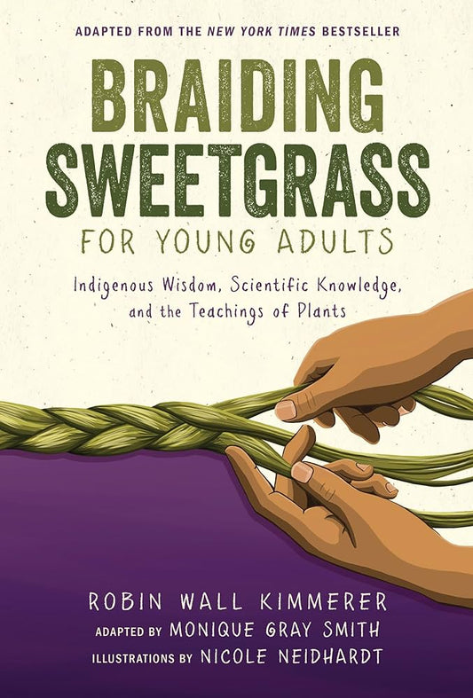 Braiding Sweetgrass for Young Adults Indigenous Wisdom, Scientific Knowledge, and the Teachings of Plants